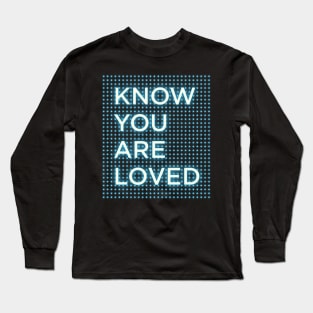 Know You Are Loved Bodies Slogan Long Sleeve T-Shirt